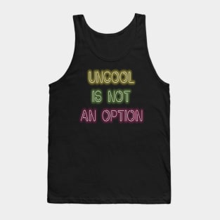 Being Uncool Is Not An Option Tank Top